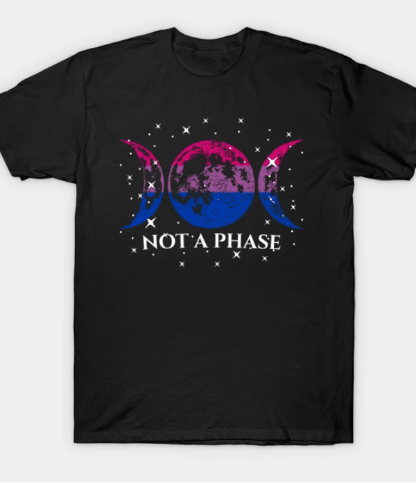 A &quot;not a phase&quot; t-shirt. 