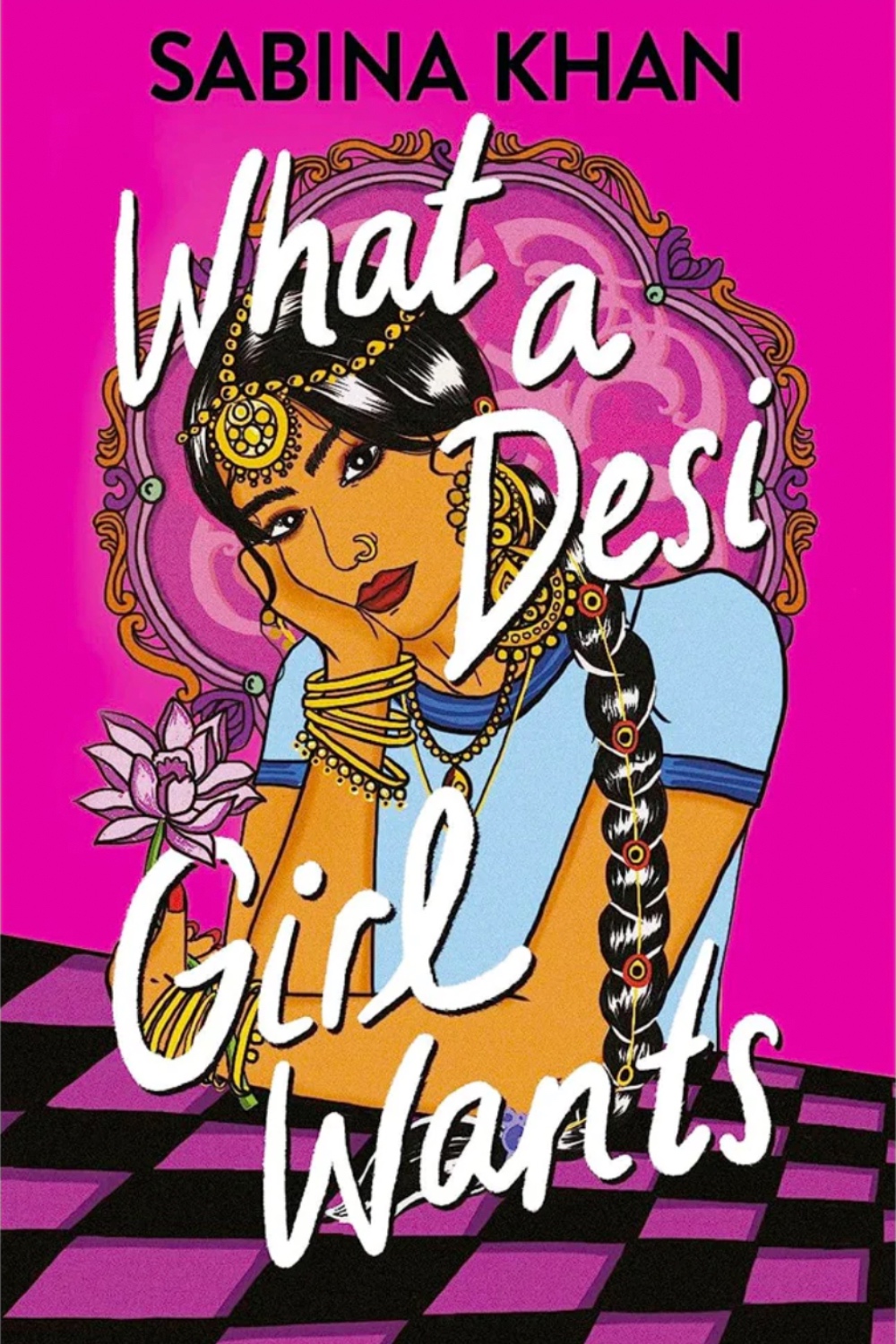 What a Desi Girl Wants by Sabina Khan. 